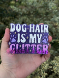 Dog Hair Is Glitter Freshie